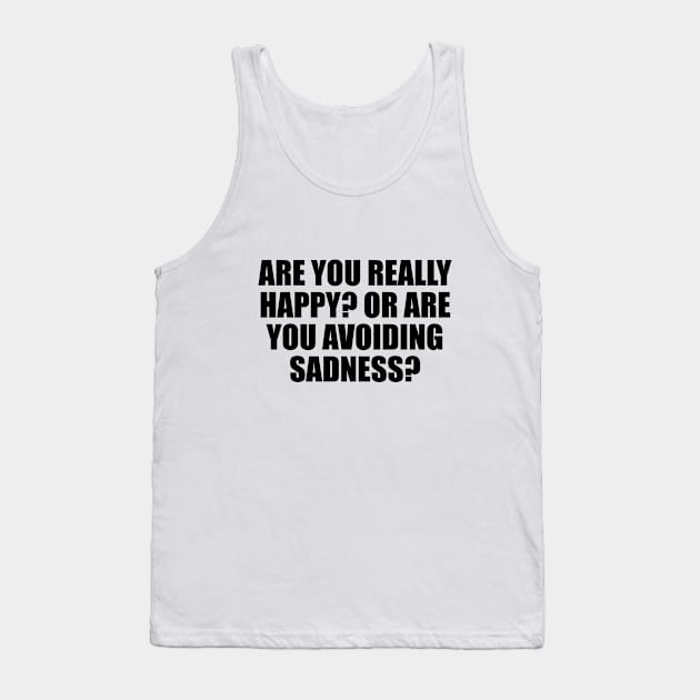 Are you really happy. Or are you avoiding sadness Tank Top by D1FF3R3NT